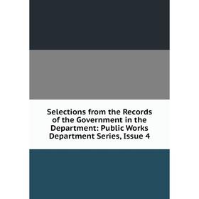 

Книга Selections from the Records of the Government in the Department: Public Works Department Series, Issue 4