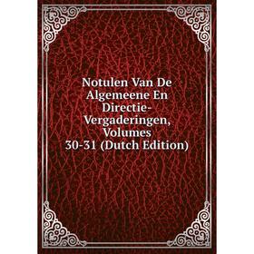 

Книга Notulen Van De Algemeene En Directie-Vergaderingen, Volumes 30-31