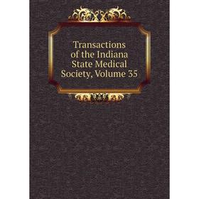 

Книга Transactions of the Indiana State Medical Society, Volume 35