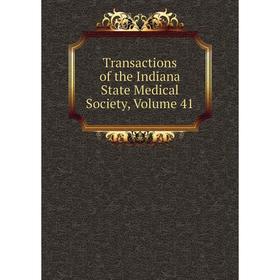 

Книга Transactions of the Indiana State Medical Society, Volume 41