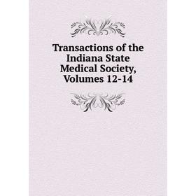 

Книга Transactions of the Indiana State Medical Society, Volumes 12-14