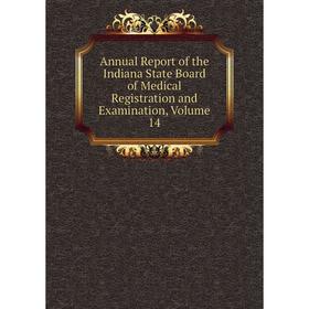 

Книга Annual Report of the Indiana State Board of Medical Registration and Examination, Volume 14