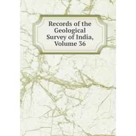

Книга Records of the Geological Survey of India, Volume 36