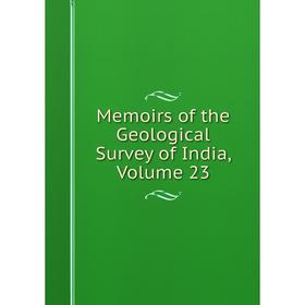 

Книга Memoirs of the Geological Survey of India, Volume 23