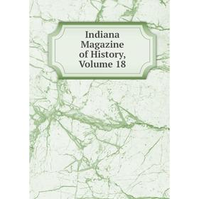 

Книга Indiana Magazine of History, Volume 18