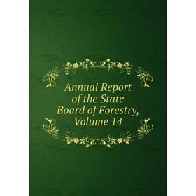 

Книга Annual Report of the State Board of Forestry, Volume 14