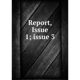 

Книга Report, Issue 1; issue 3