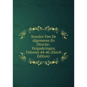 

Книга Notulen Van De Algemeene En Directie-Vergaderingen, Volumes 44-46