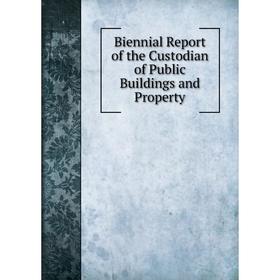 

Книга Biennial Report of the Custodian of Public Buildings and Property