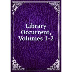 

Книга Library Occurrent, Volumes 1-2