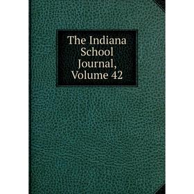 

Книга The Indiana School Journal, Volume 42