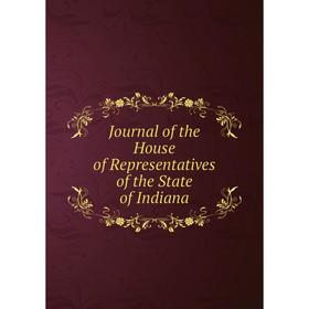 

Книга Journal of the House of Representatives of the State of Indiana