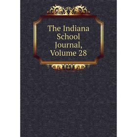 

Книга The Indiana School Journal, Volume 28