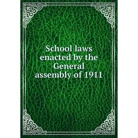 

Книга School laws enacted by the General assembly of 1911