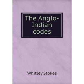 

Книга The Anglo-Indian codes. Whitley Stokes