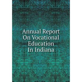 

Книга Annual Report On Vocational Education In Indiana