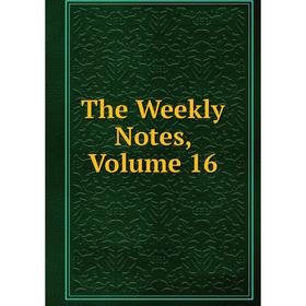 

Книга The Weekly Notes, Volume 16