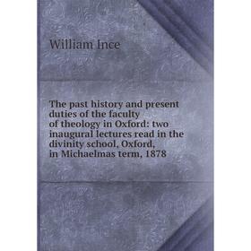 

Книга The past history and present duties of the faculty of theology in Oxford