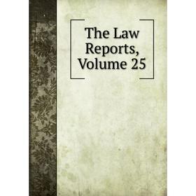 

Книга The Law Reports, Volume 25