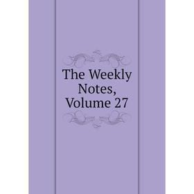 

Книга The Weekly Notes, Volume 27