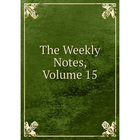 

Книга The Weekly Notes, Volume 15