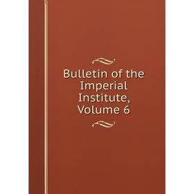 

Книга Bulletin of the Imperial Institute, Volume 6