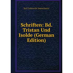 

Книга Schriften: Bd. Tristan Und Isolde (German Edition). Immermann Karl Leberecht