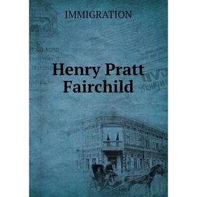 

Книга Henry Pratt Fairchild. IMMIGRATION
