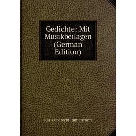

Книга Gedichte: Mit Musikbeilagen (German Edition). Immermann Karl Leberecht