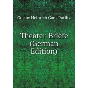 

Книга Theater-Briefe (German Edition). Gustav Heinrich Gans Putlitz