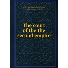 

Книга The court of the the second empire. Arthur Léon Imbert de Saint-Amand