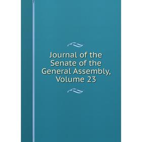 

Книга Journal of the Senate of the General Assembly, Volume 23