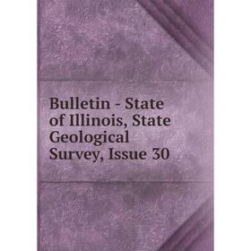 

Книга Bulletin - State of Illinois, State Geological Survey, Issue 30