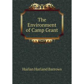 

Книга The Environment of Camp Grant. Harlan Harland Barrows