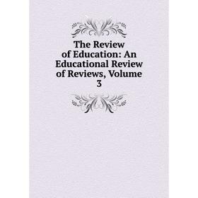 

Книга The Review of Education: An Educational Review of Reviews, Volume 3