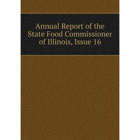 

Книга Annual Report of the State Food Commissioner of Illinois, Issue 16
