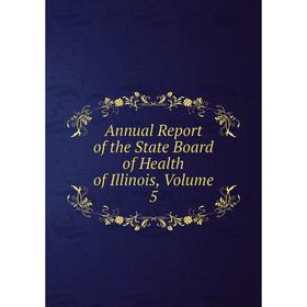 

Книга Annual Report of the State Board of Health of Illinois, Volume 5