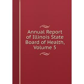 

Книга Annual Report of Illinois State Board of Health, Volume 5