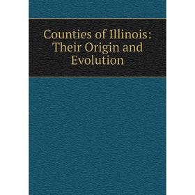 

Книга Counties of Illinois: Their Origin and Evolution