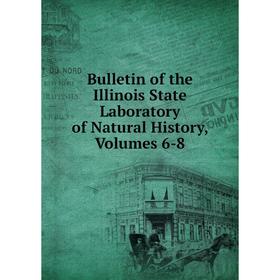 

Книга Bulletin of the Illinois State Laboratory of Natural History, Volumes 6-8