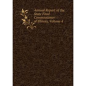 

Книга Annual Report of the State Food Commissioner of Illinois, Volume 4