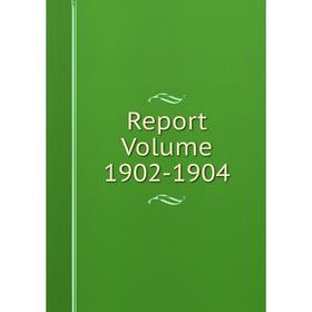 

Книга Report Volume 1902-1904
