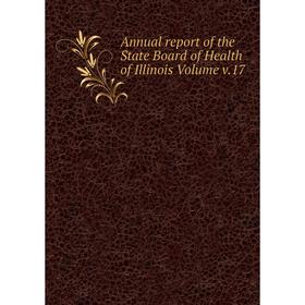 

Книга Annual report of the State Board of Health of Illinois Volume v.17