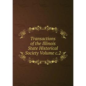 

Книга Transactions of the Illinois State Historical Society Volume c.2