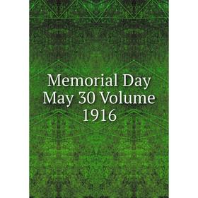 

Книга Memoria l Day May 30 Volume 1916