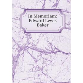 

Книга In Memoriam: Edward Lewis Baker