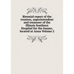

Книга Biennial report of the trustees, superintendent and treasurer of the Illinois Southern Hospital for the Insane, located at Anna Volume 2