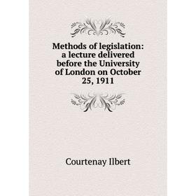 

Книга Methods of legislation: a lecture delivered before the University of London on October 25, 1911