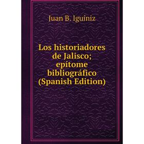 

Книга Los historiadores de Jalisco; epí Tome bibliográfico