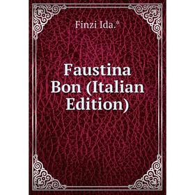 

Книга Faustina Bon (Italian Edition). Finzi Ida